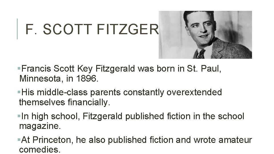 F. SCOTT FITZGERALD §Francis Scott Key Fitzgerald was born in St. Paul, Minnesota, in