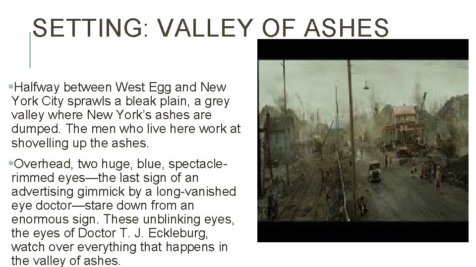 SETTING: VALLEY OF ASHES §Halfway between West Egg and New York City sprawls a