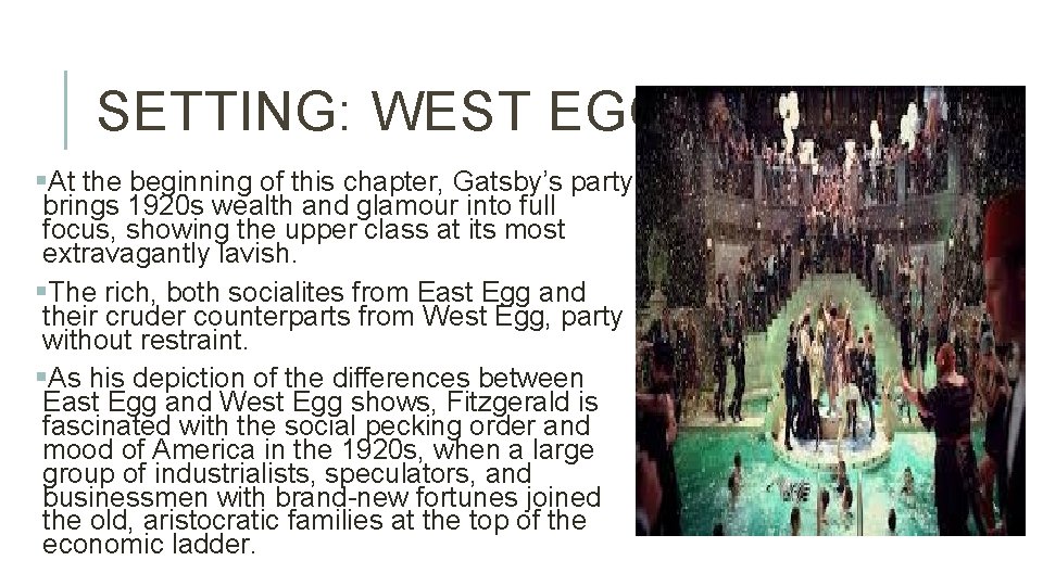 SETTING: WEST EGG §At the beginning of this chapter, Gatsby’s party brings 1920 s