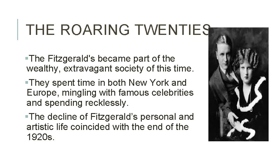 THE ROARING TWENTIES §The Fitzgerald's became part of the wealthy, extravagant society of this