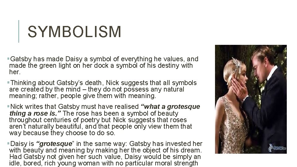 SYMBOLISM §Gatsby has made Daisy a symbol of everything he values, and made the