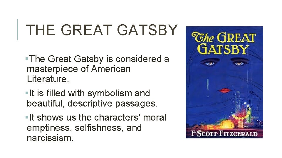THE GREAT GATSBY §The Great Gatsby is considered a masterpiece of American Literature. §It