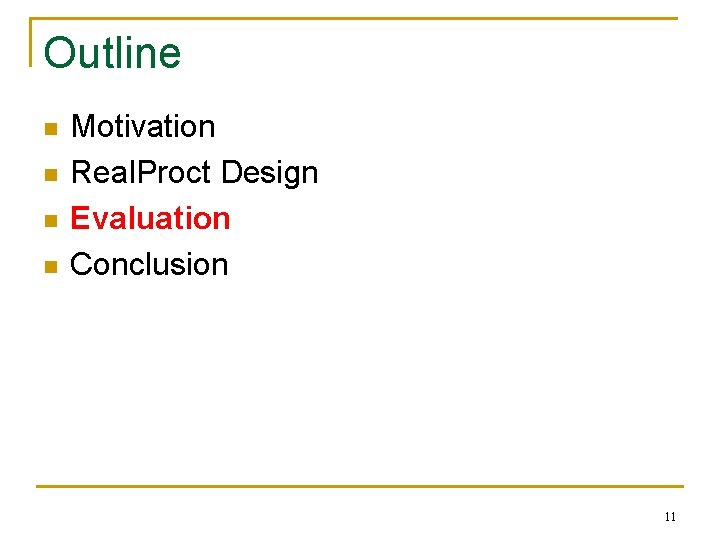 Outline n n Motivation Real. Proct Design Evaluation Conclusion 11 