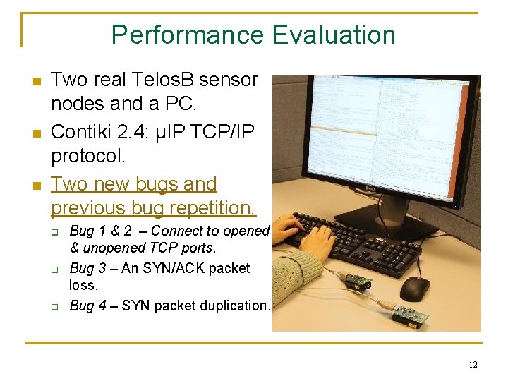Performance Evaluation n Two real Telos. B sensor nodes and a PC. Contiki 2.