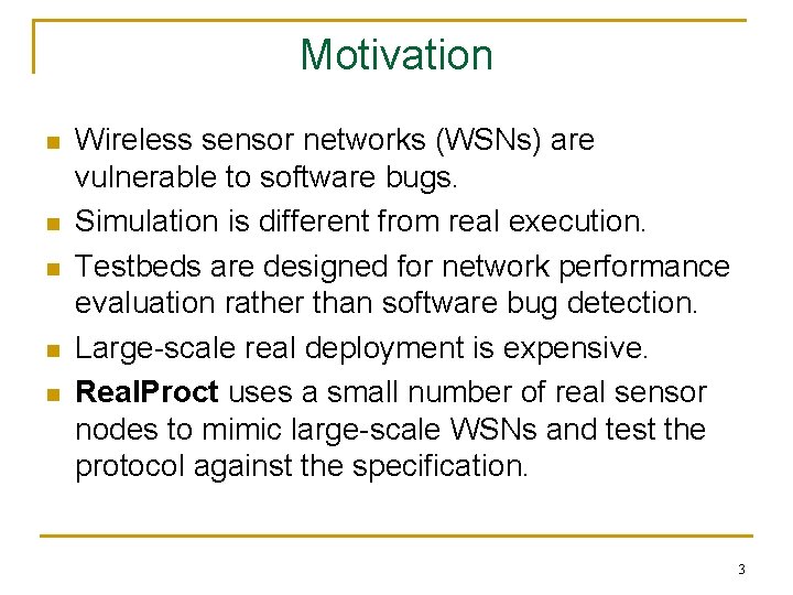 Motivation n n Wireless sensor networks (WSNs) are vulnerable to software bugs. Simulation is