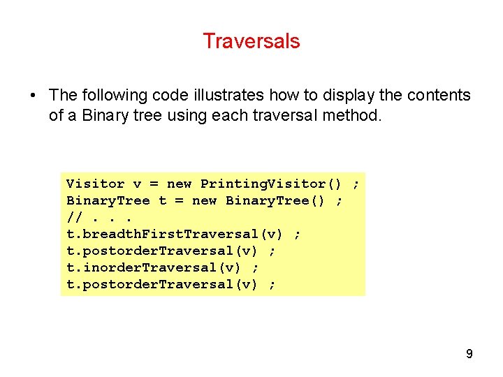 Traversals • The following code illustrates how to display the contents of a Binary