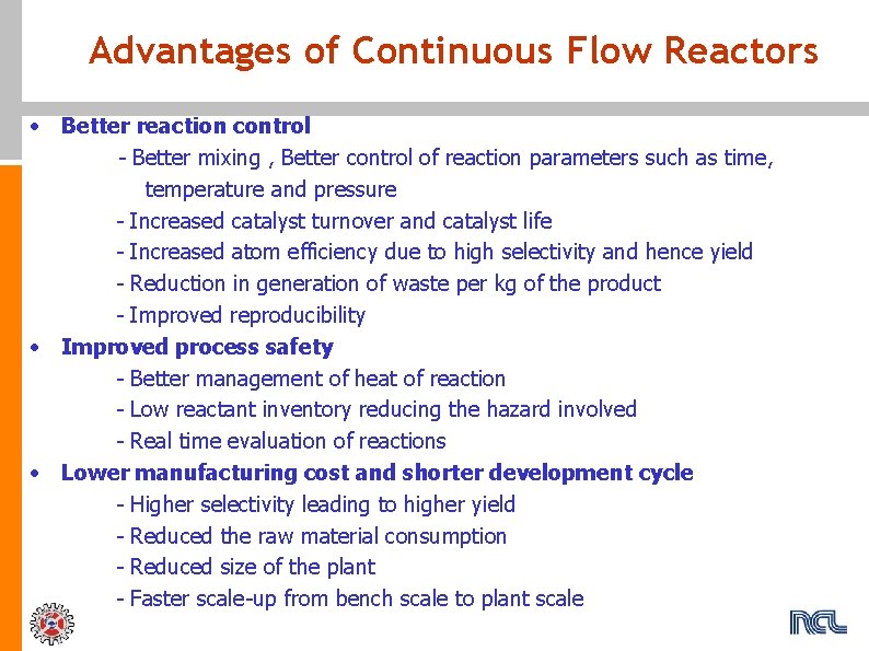 Advantages of Continuous Flow Reactors • Better reaction control - Better mixing , Better
