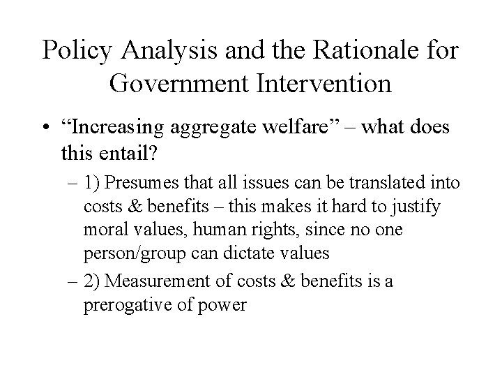 Policy Analysis and the Rationale for Government Intervention • “Increasing aggregate welfare” – what