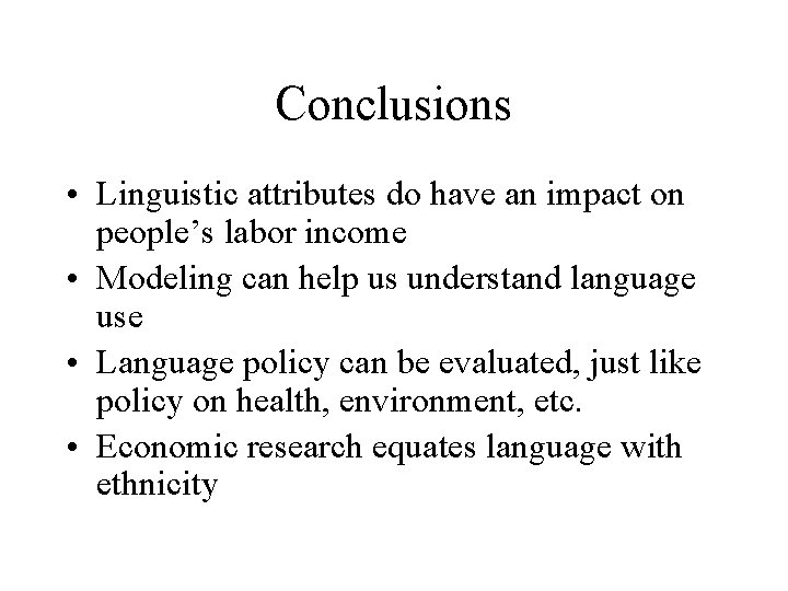 Conclusions • Linguistic attributes do have an impact on people’s labor income • Modeling