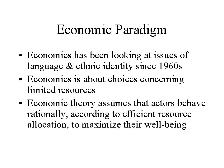 Economic Paradigm • Economics has been looking at issues of language & ethnic identity