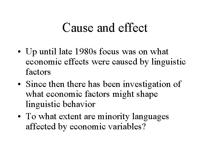 Cause and effect • Up until late 1980 s focus was on what economic