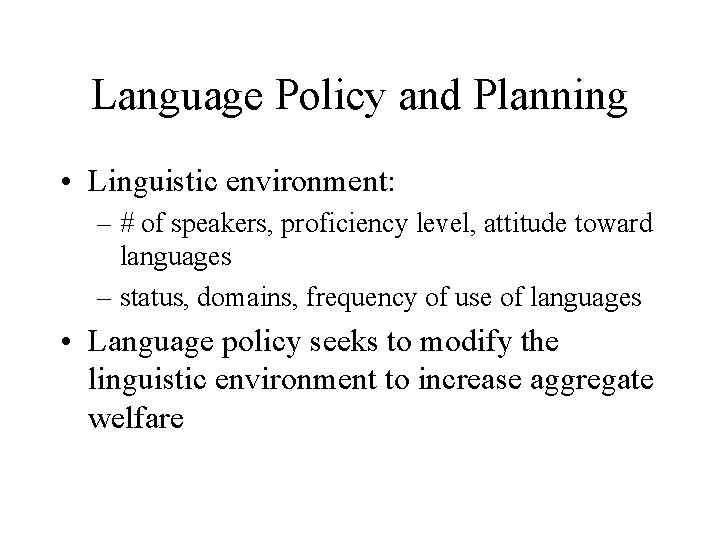 Language Policy and Planning • Linguistic environment: – # of speakers, proficiency level, attitude