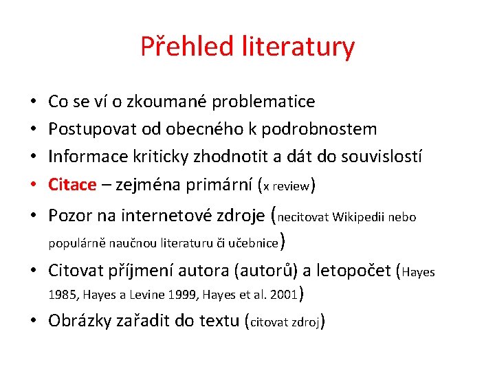 Přehled literatury • • Co se ví o zkoumané problematice Postupovat od obecného k