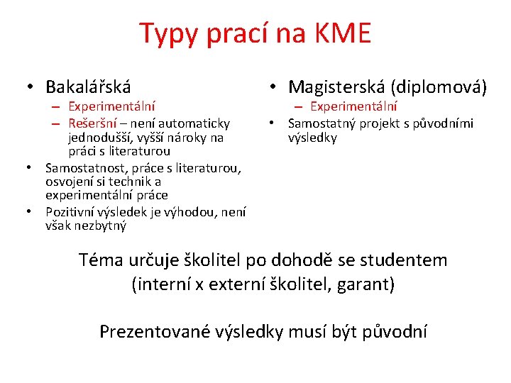 Typy prací na KME • Bakalářská – Experimentální – Rešeršní – není automaticky jednodušší,