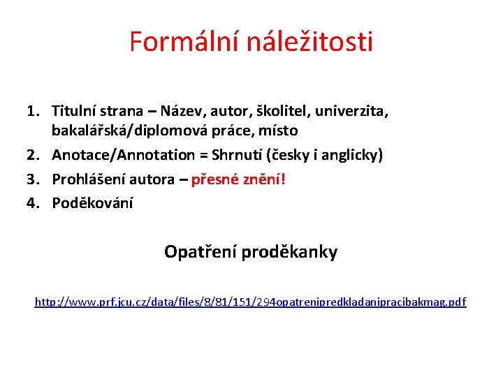 Formální náležitosti 1. Titulní strana – Název, autor, školitel, univerzita, bakalářská/diplomová práce, místo 2.