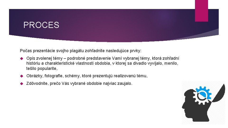 PROCES Počas prezentácie svojho plagátu zohľadnite nasledujúce prvky: Opis zvolenej témy – podrobné predstavenie