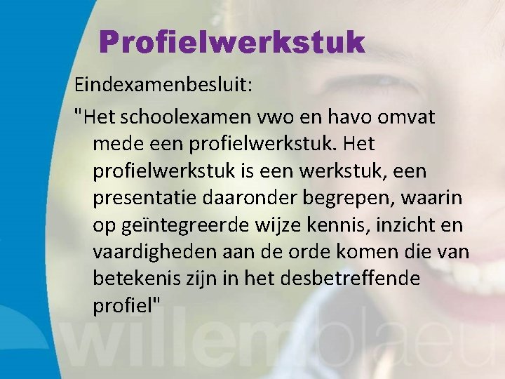 Profielwerkstuk Eindexamenbesluit: "Het schoolexamen vwo en havo omvat mede een profielwerkstuk. Het profielwerkstuk is