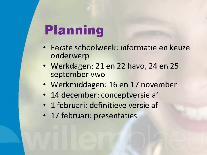 Planning • Eerste schoolweek: informatie en keuze onderwerp • Werkdagen: 21 en 22 havo,