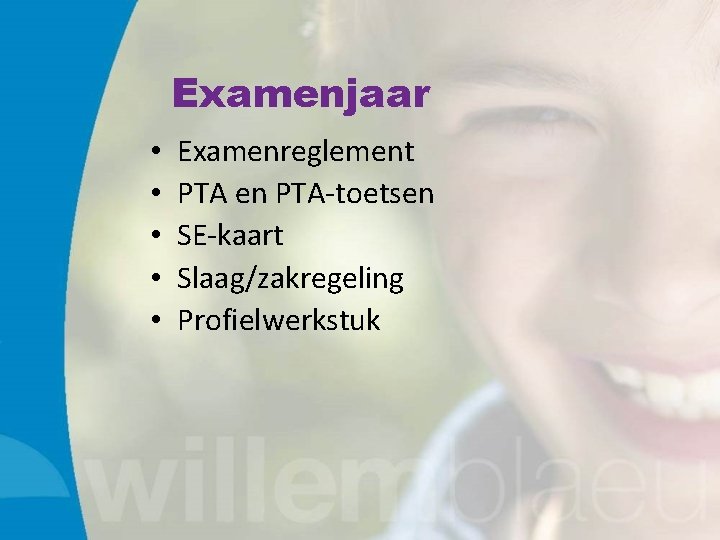 Examenjaar • • • Examenreglement PTA en PTA-toetsen SE-kaart Slaag/zakregeling Profielwerkstuk 