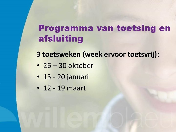 Programma van toetsing en afsluiting 3 toetsweken (week ervoor toetsvrij): • 26 – 30