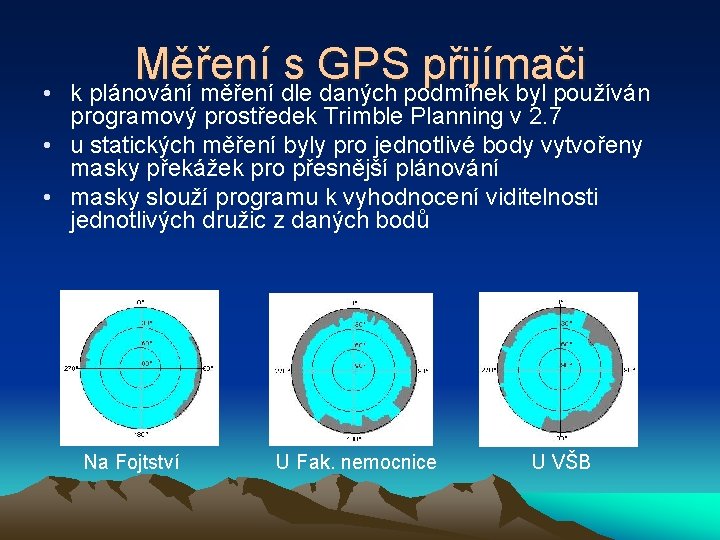  • Měření s GPS přijímači k plánování měření dle daných podmínek byl používán