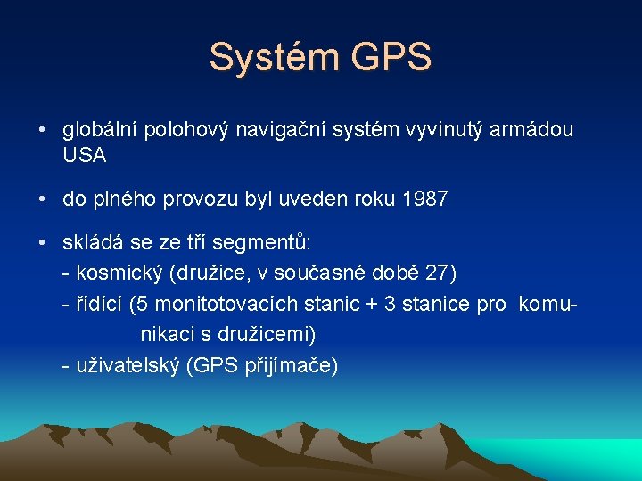 Systém GPS • globální polohový navigační systém vyvinutý armádou USA • do plného provozu