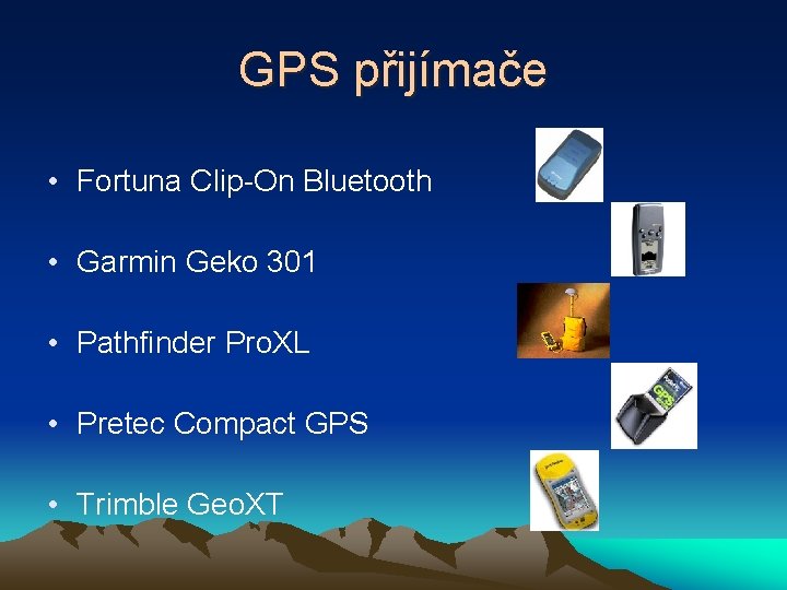 GPS přijímače • Fortuna Clip-On Bluetooth • Garmin Geko 301 • Pathfinder Pro. XL