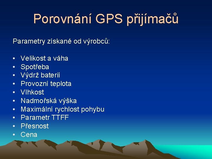 Porovnání GPS přijímačů Parametry získané od výrobců: • • • Velikost a váha Spotřeba