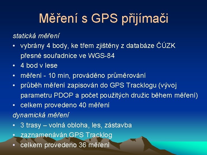 Měření s GPS přijímači statická měření • vybrány 4 body, ke třem zjištěny z