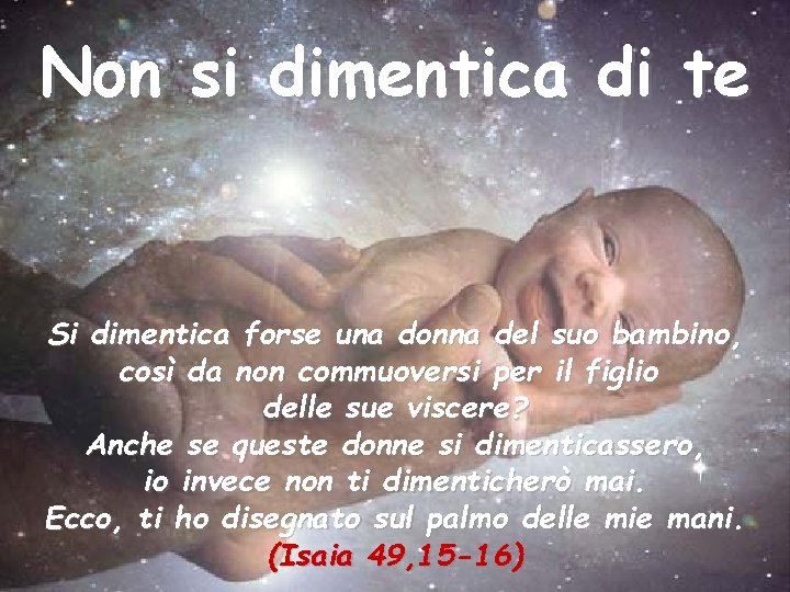 Non si dimentica di te Si dimentica forse una donna del suo bambino, così Non si dimentica di te Si dimentica forse una donna del suo bambino, così