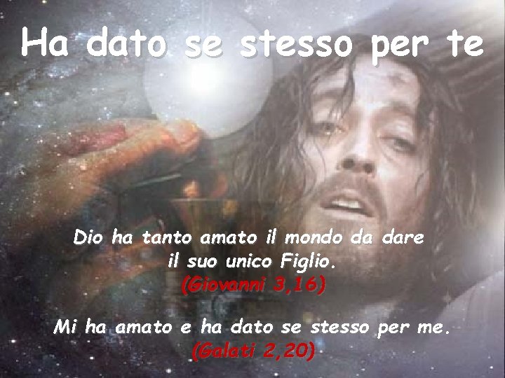 Ha dato se stesso per te Dio ha tanto amato il mondo da dare Ha dato se stesso per te Dio ha tanto amato il mondo da dare