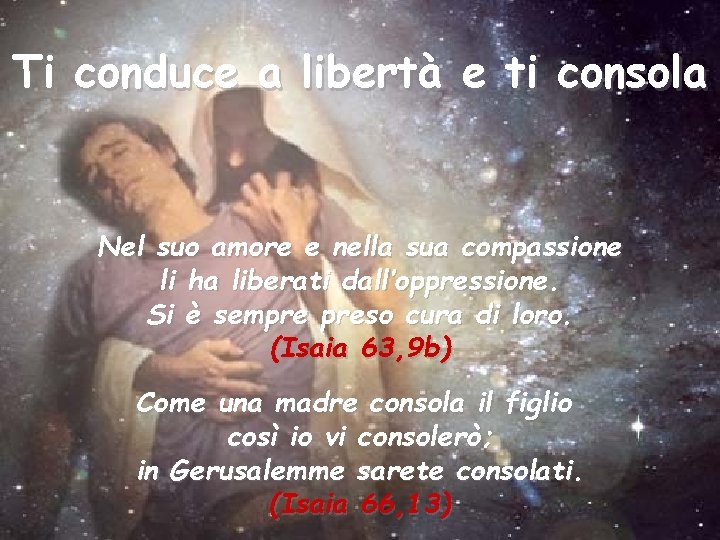 Ti conduce a libertà e ti consola Nel suo amore e nella sua compassione Ti conduce a libertà e ti consola Nel suo amore e nella sua compassione