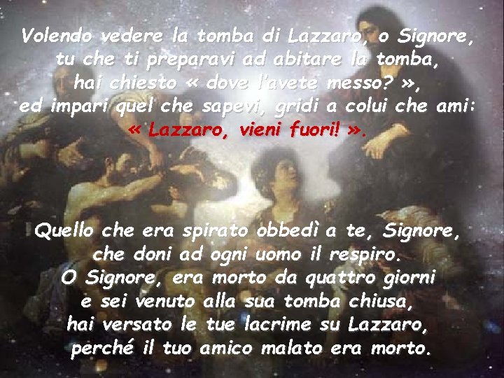 Volendo vedere la tomba di Lazzaro, o Signore, tu che ti preparavi ad abitare Volendo vedere la tomba di Lazzaro, o Signore, tu che ti preparavi ad abitare