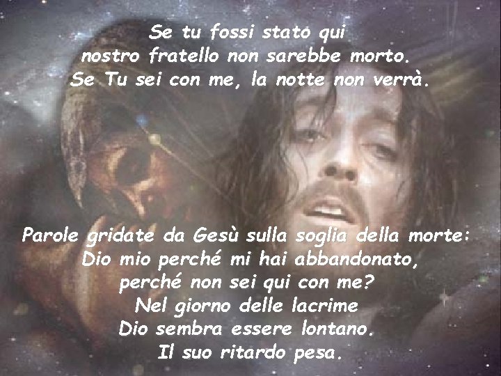 Se tu fossi stato qui nostro fratello non sarebbe morto. Se Tu sei con Se tu fossi stato qui nostro fratello non sarebbe morto. Se Tu sei con