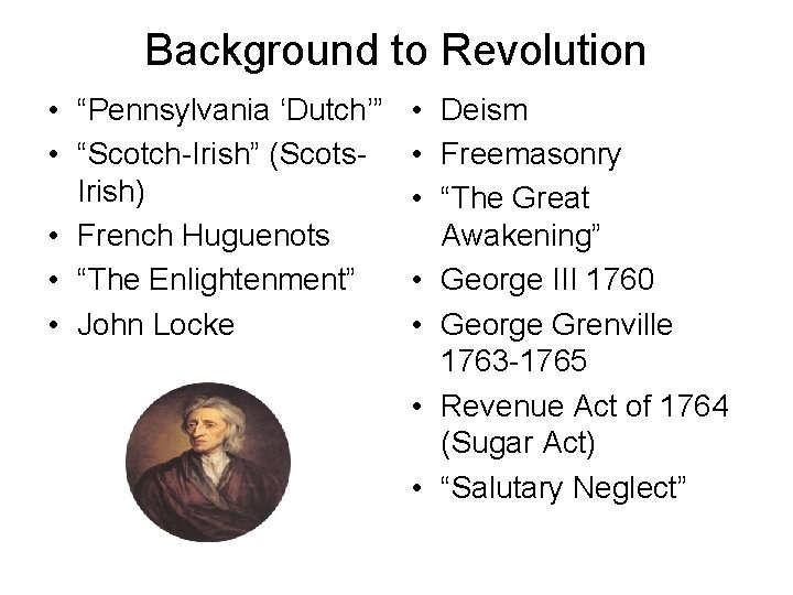 Background to Revolution • “Pennsylvania ‘Dutch’” • “Scotch-Irish” (Scots. Irish) • French Huguenots •
