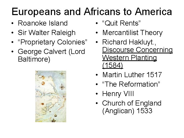 Europeans and Africans to America • • Roanoke Island Sir Walter Raleigh “Proprietary Colonies”