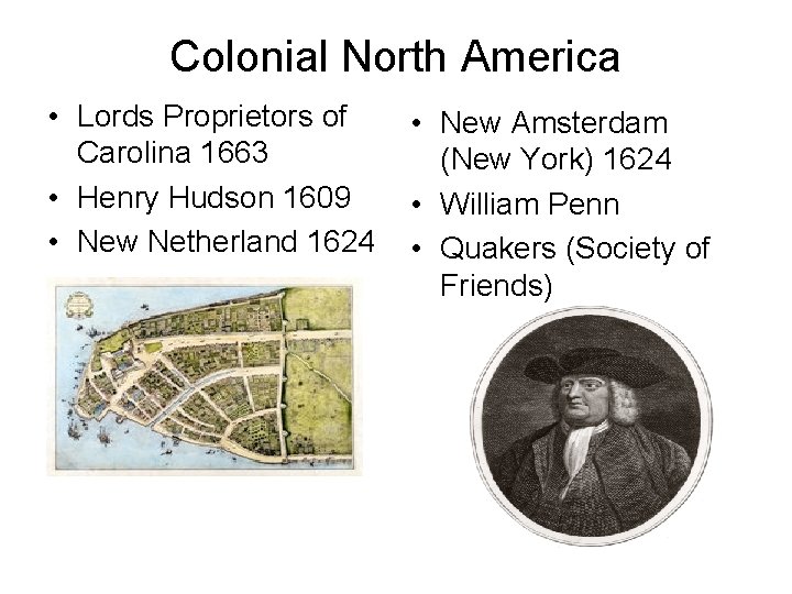 Colonial North America • Lords Proprietors of Carolina 1663 • Henry Hudson 1609 •