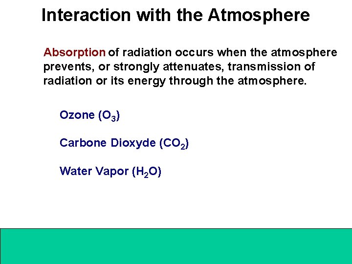 Interaction with the Atmosphere Absorption of radiation occurs when the atmosphere prevents, or strongly