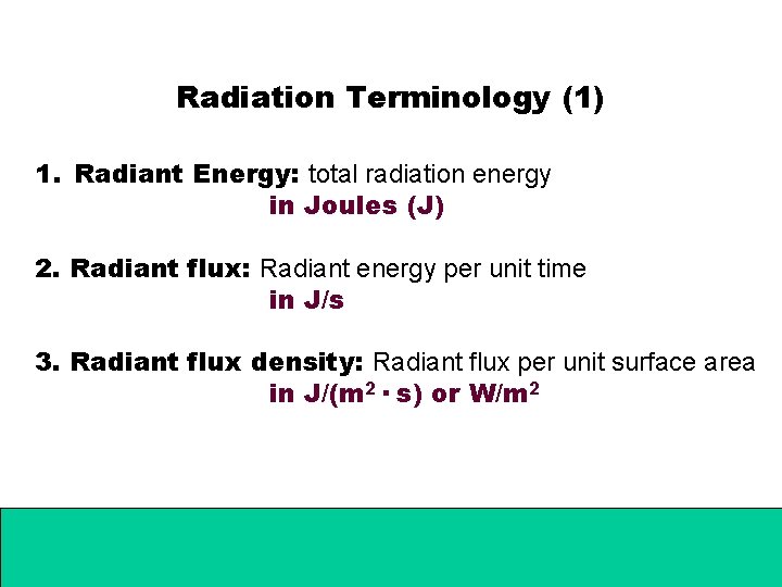 Radiation Terminology (1) 1. Radiant Energy: total radiation energy in Joules (J) 2. Radiant