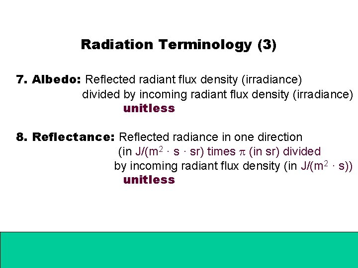 Radiation Terminology (3) 7. Albedo: Reflected radiant flux density (irradiance) divided by incoming radiant