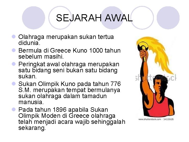 SEJARAH AWAL l Olahraga merupakan sukan tertua didunia. l Bermula di Greece Kuno 1000