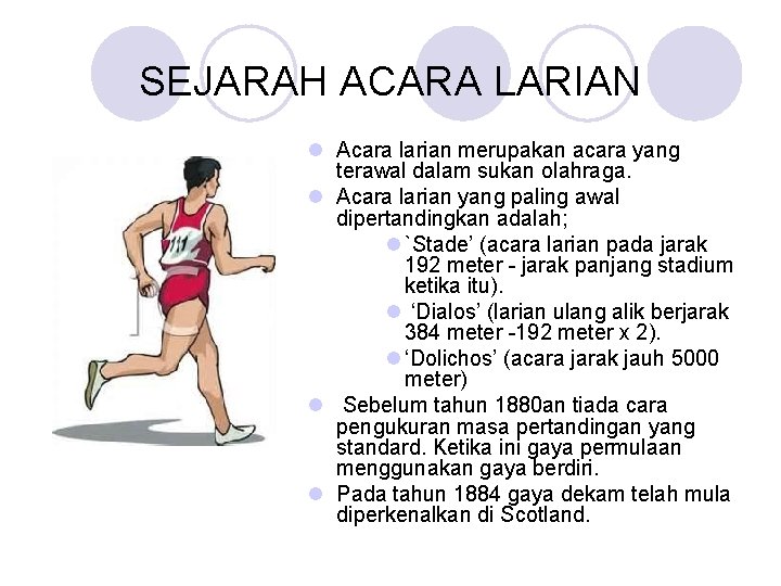 SEJARAH ACARA LARIAN l Acara larian merupakan acara yang terawal dalam sukan olahraga. l