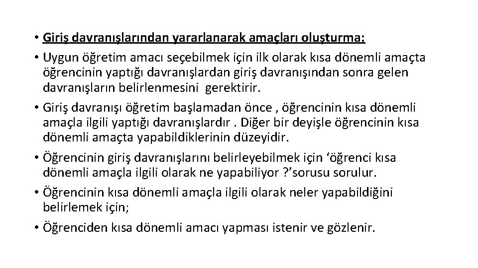  • Giriş davranışlarından yararlanarak amaçları oluşturma: • Uygun öğretim amacı seçebilmek için ilk