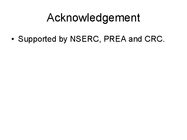 Acknowledgement • Supported by NSERC, PREA and CRC. 