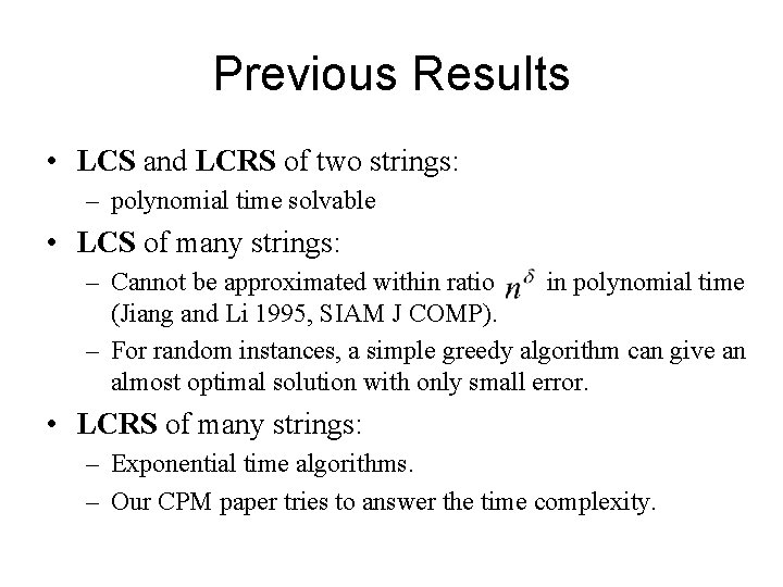 Previous Results • LCS and LCRS of two strings: – polynomial time solvable •