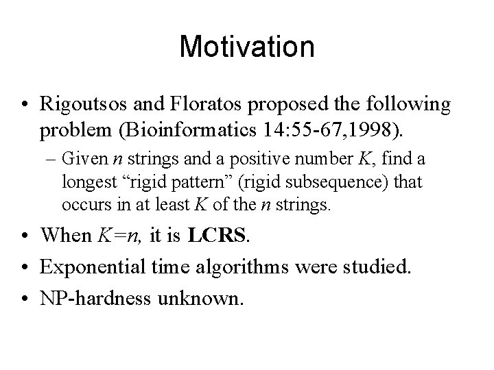 Motivation • Rigoutsos and Floratos proposed the following problem (Bioinformatics 14: 55 -67, 1998).