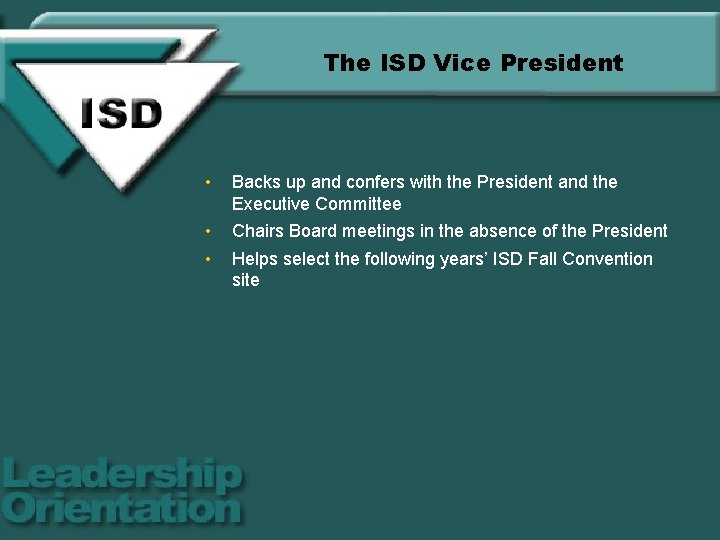 The ISD Vice President • Backs up and confers with the President and the