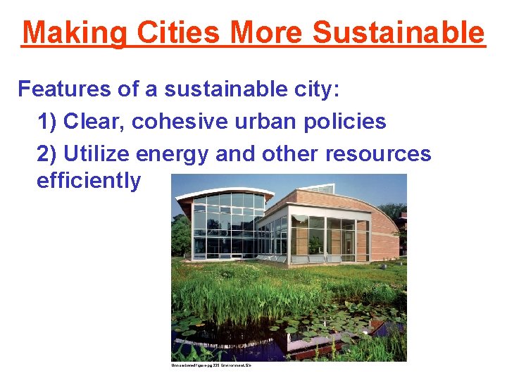 Making Cities More Sustainable Features of a sustainable city: 1) Clear, cohesive urban policies