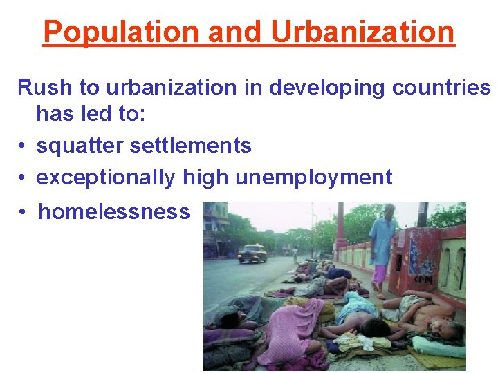 Population and Urbanization Rush to urbanization in developing countries has led to: • squatter