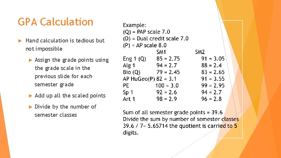 GPA Calculation ► Hand calculation is tedious but not impossible ► Assign the grade